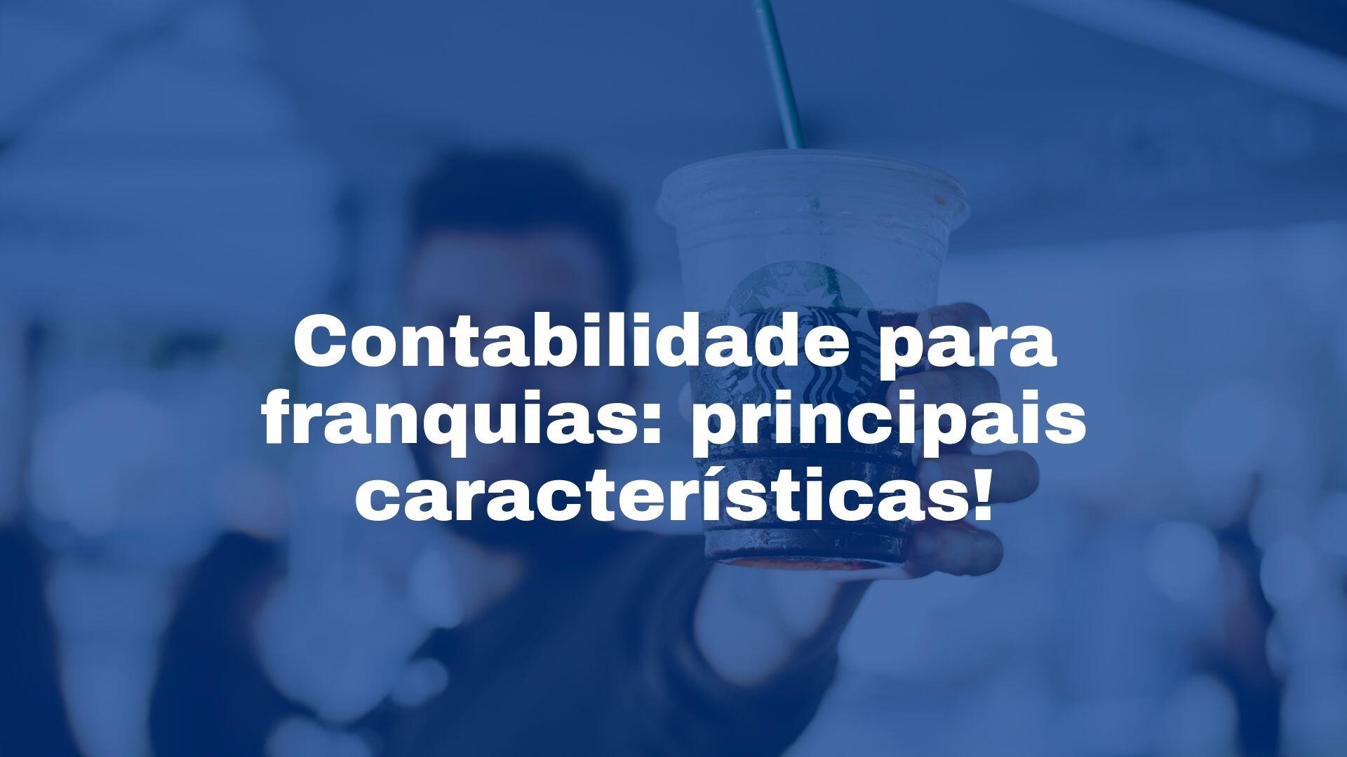 contabilidade especializada em franquias - principais caracteristicas