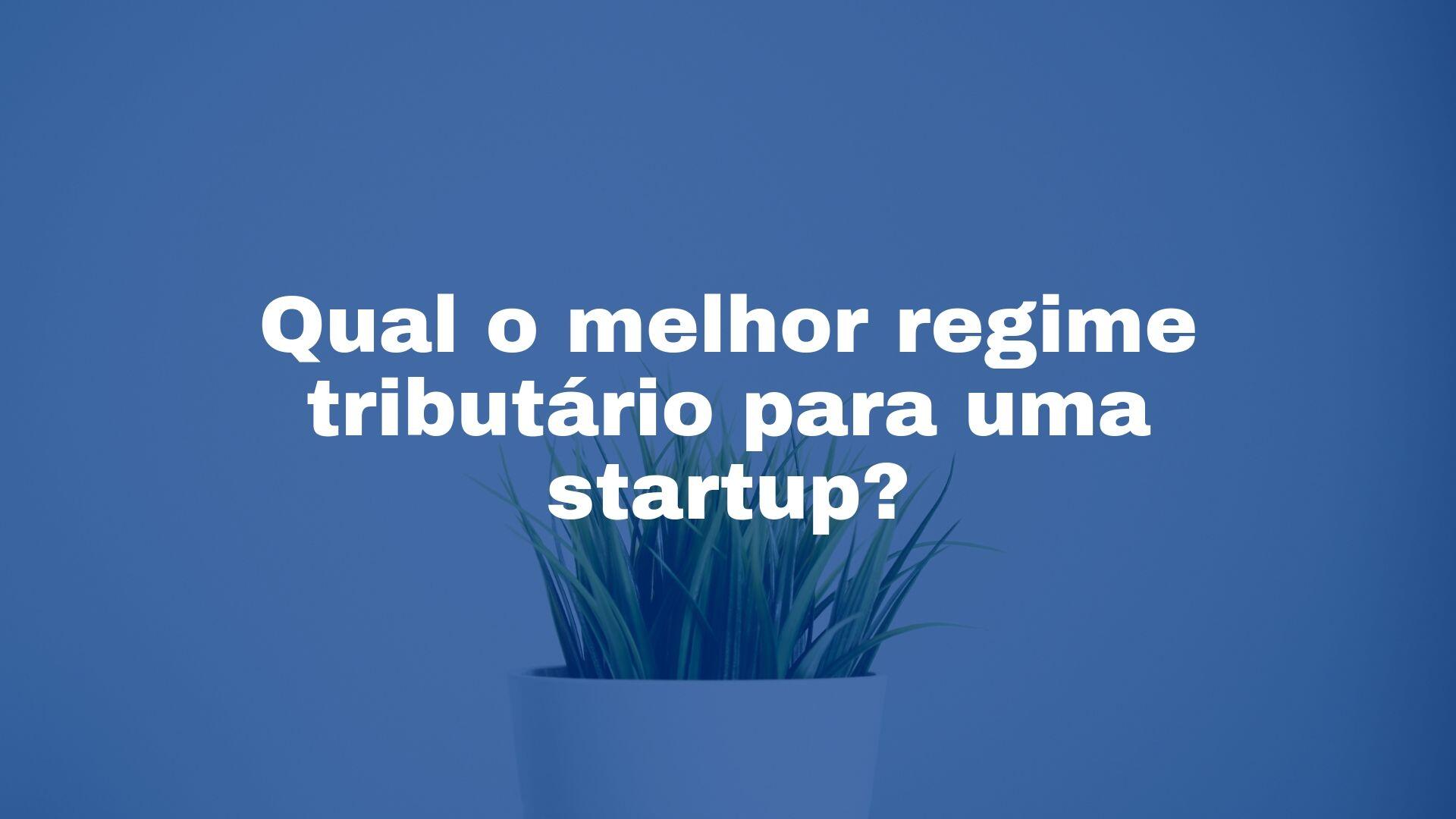 serviços contábeis startup - melhor regime tributário startup